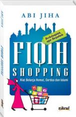 Fiqih Shopping: Kiat Belanja Hemat, Cerdas dan Islami